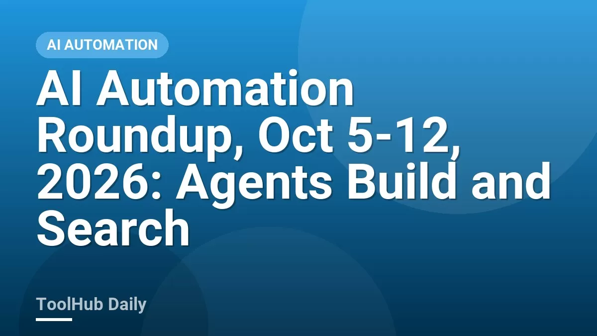 AI Automation Roundup, Oct 5-12, 2026: Agents Build and Search