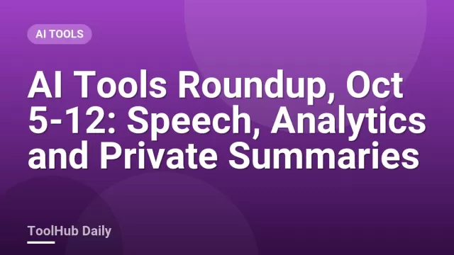 AI Tools Roundup, Oct 5-12: Speech, Analytics and Private Summaries