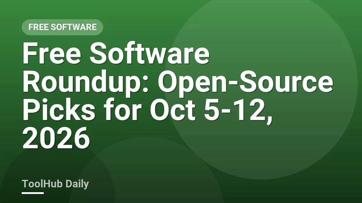 Free Software Roundup: Open-Source Picks for Oct 5-12, 2026