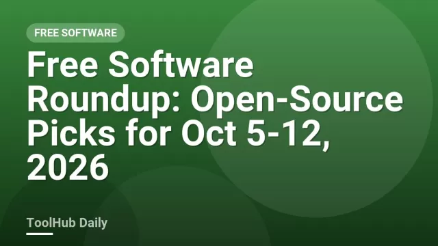 Free Software Roundup: Open-Source Picks for Oct 5-12, 2026