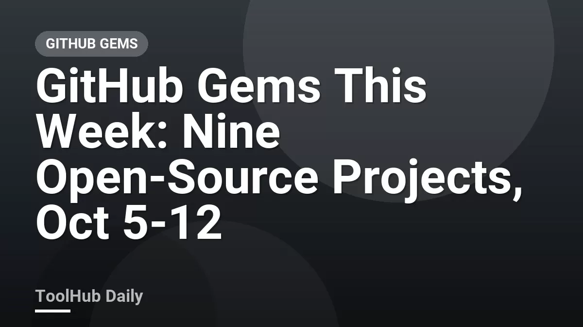 GitHub Gems This Week: Nine Open-Source Projects, Oct 5-12